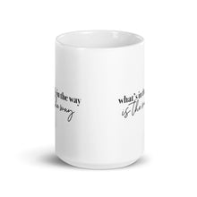 Load image into Gallery viewer, WHAT'S IN THE WAY IS THE WAY ☼ Word Up! {On the Way} Mug