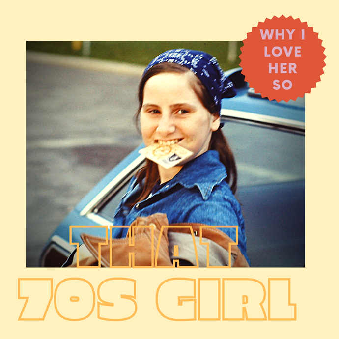 That 70s Girl & Me: Homily and Homage to Her Heart