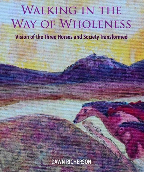 Walking in the Way of Wholeness: Vision of the 3 Horses, a New Society