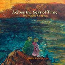 Load image into Gallery viewer, Across the Seas of Time: The Magda Paintings by Dawn Richerson
