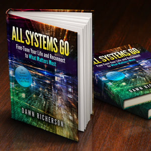 All Systems Go: Fine-Tune Your Life and Reconnect to What Matters Most by Dawn Richerson