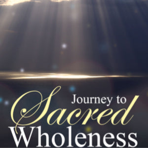 Journey to Sacred Wholeness